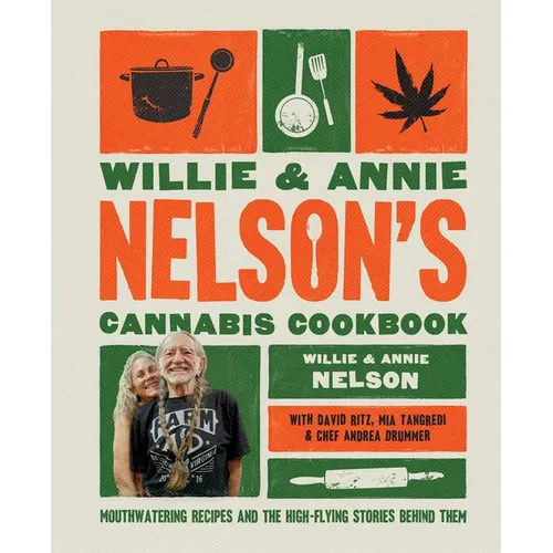 Willie and Annie Nelson's Cannabis Cookbook: Mouthwatering Recipes and the High-Flying Stories Behind Them - Hardcover