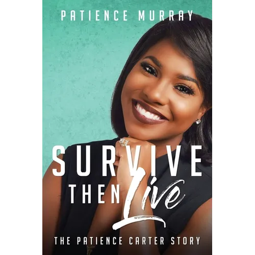 Survive Then Live: The Patience Carter Story - Paperback