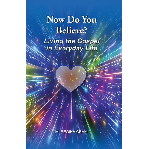 Now Do You Believe?: Living the Gospel in Everyday Life - Paperback