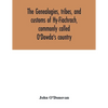 The genealogies, tribes, and customs of Hy-Fiachrach, commonly called O'Dowda's country: now first published from the Book of Lecan, in the library of - Paperback