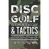 Disc Golf Strategy & Tactics: A Zen Disc Golf Field Manual - Paperback