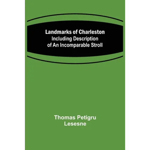Landmarks of Charleston: Including description of An Incomparable Stroll - Paperback