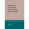 Media, Culture, and the Modern African American Freedom Struggle - Paperback
