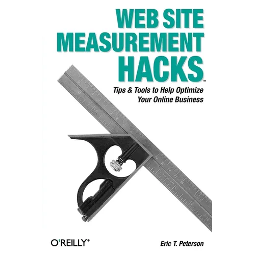Web Site Measurement Hacks: Tips & Tools to Help Optimize Your Online Business - Paperback