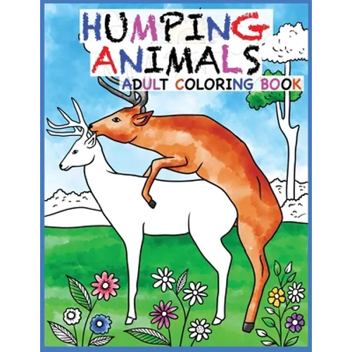 Humping Animals Adult Coloring Book Design: 30 Hilarious and Stress Relieving Animals gone Wild for your Coloring Pleasure (White Elephant Gift, Anima - Paperback