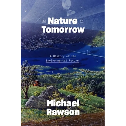 The Nature of Tomorrow: A History of the Environmental Future - Hardcover