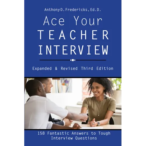 Ace Your Teacher Interview: 158 Fantastic Answers to Tough Questions - Paperback