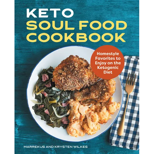 Keto Soul Food Cookbook: Homestyle Favorites to Enjoy on the Ketogenic Diet - Paperback