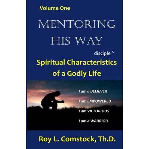 Mentoring His Way Volume 1: Spiritual Characteristics of a Godly Life - Paperback