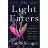 The Light Eaters: How the Unseen World of Plant Intelligence Offers a New Understanding of Life on Earth - Hardcover