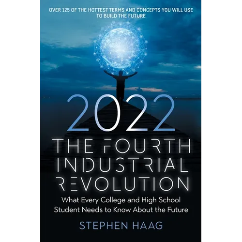 The Fourth Industrial Revolution 2022: What Every College and High School Student Needs to Know About the Future - Paperback