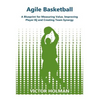 Agile Basketball: A Blueprint for Measuring Value, Improving Player IQ and Creating Team Synergy - Paperback
