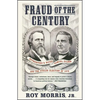 Fraud of the Century: Rutherford B. Hayes, Samuel Tilden, and the Stolen Election of 1876 - Paperback