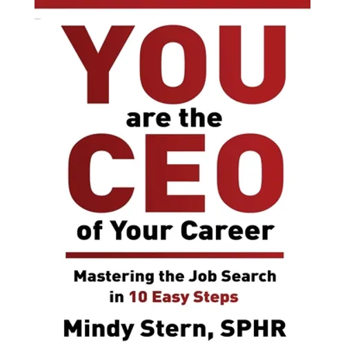 You Are The CEO of Your Career: Mastering The Job Search in 10 Easy Steps - Paperback
