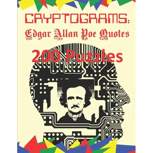 Cryptograms: Edgar Allan Poe Quotes: 200 Puzzles of Cryptograms of Poe Quotes from Poetry, Tales and Other Writings - Paperback