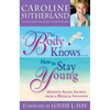 The Body Knows...How to Stay Young: Healthy-Aging Secrets from a Medical Intuitive - Paperback