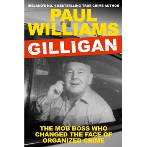 Gilligan: The Mob Boss Who Changed the Face of Organized Crime - Paperback