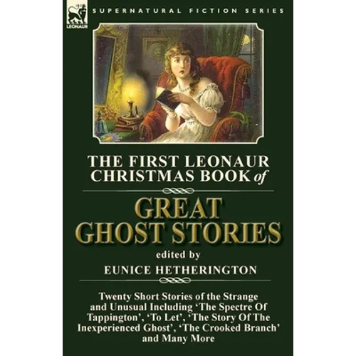 The First Leonaur Christmas Book of Great Ghost Stories: Twenty Short Stories of the Strange and Unusual Including 'The Spectre of Tappington', 'To Le - Paperback