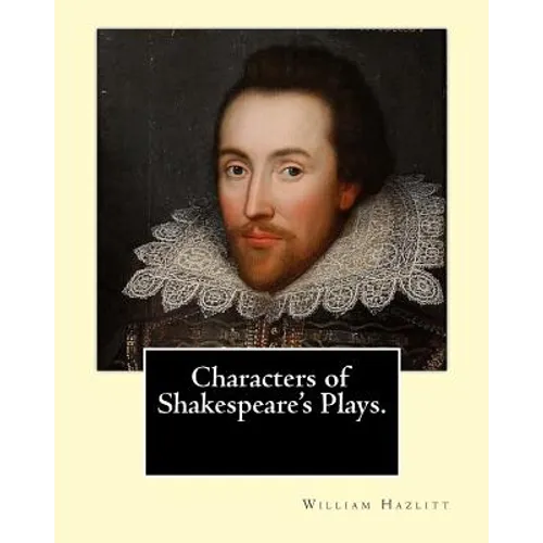 Characters of Shakespeare's Plays. By: William Hazlitt, introduction By: Sir Arthur Thomas Quiller-Couch (1863-1944): Sir Arthur Thomas Quiller-Couch - Paperback