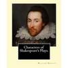 Characters of Shakespeare's Plays. By: William Hazlitt, introduction By: Sir Arthur Thomas Quiller-Couch (1863-1944): Sir Arthur Thomas Quiller-Couch - Paperback