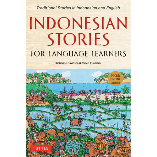 Indonesian Stories for Language Learners: Traditional Stories in Indonesian and English (Online Audio Included) - Paperback