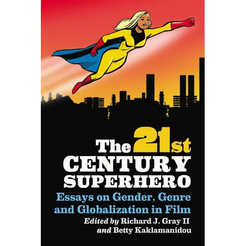 The 21st Century Superhero: Essays on Gender, Genre and Globalization in Film - Paperback