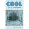 Cool: How Air Conditioning Changed Everything - Paperback