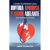 Cómo Superar Una Ruptura Amorosa Y Seguir Adelante sin Mirar Atrás: Pasos Importantes que debes Tomar para Sobrevivir una Separación Dolorosa y Seguir - Paperback