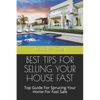 Best Tips for Selling Your House Fast: Top Guide For Sprucing Your Home For Fast Sale - Paperback