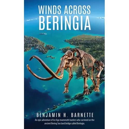 Winds Across Beringia: An epic adventure of Ice Age mammoth hunters who survived on the ancient Bering Sea land bridge called Beringia. - Paperback