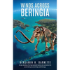 Winds Across Beringia: An epic adventure of Ice Age mammoth hunters who survived on the ancient Bering Sea land bridge called Beringia. - Paperback