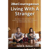 2becourageous (Living with a Stranger): One Family's Open and Raw Account Living in a World of Early Onset Alzheimer's and Frontotemporal Dementia - Paperback