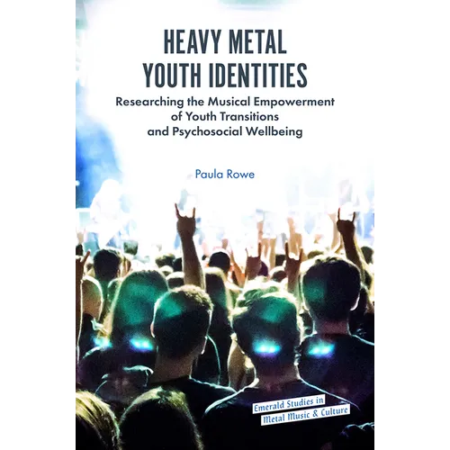 Heavy Metal Youth Identities: Researching the Musical Empowerment of Youth Transitions and Psychosocial Wellbeing - Hardcover