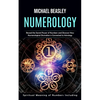Numerology: Spiritual Meaning of Numbers Including (Reveal the Secret Power of Numbers and Discover How Numerological Divination is Connected to Astro - Paperback