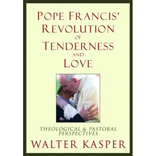 Pope Francis' Revolution of Tenderness and Love: Theological and Pastoral Perspectives - Hardcover