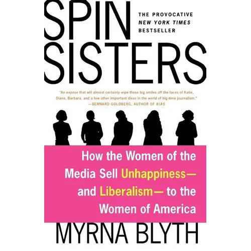 Spin Sisters: How the Women of the Media Sell Unhappiness --- And Liberalism --- To the Women of America - Paperback