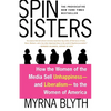 Spin Sisters: How the Women of the Media Sell Unhappiness --- And Liberalism --- To the Women of America - Paperback