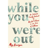 While You Were Out: An Intimate Family Portrait of Mental Illness in an Era of Silence - Paperback