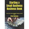 Starting a Small Business Business Book: Secrets to Start up, Getting Grants, Marketing & Management of Your Small Business - Paperback