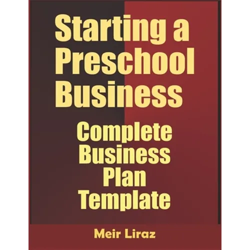 Starting a Preschool Business: Complete Business Plan Template - Paperback