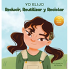 Yo Elijo Reducir, Reutilizar y Reciclar: Un libro colorido e ilustrado sobre cómo salvar nuestra Tierra - Hardcover