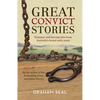 Great Convict Stories: Dramatic and Moving Tales from Australia's Brutal Early Years - Paperback
