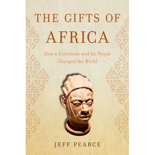 The Gifts of Africa: How a Continent and Its People Changed the World - Hardcover