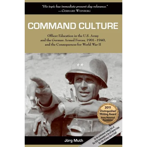 Command Culture: Officer Education in the U.S. Army and the German Armed Forces, 1901-1940, and the Consequences for World War II - Paperback