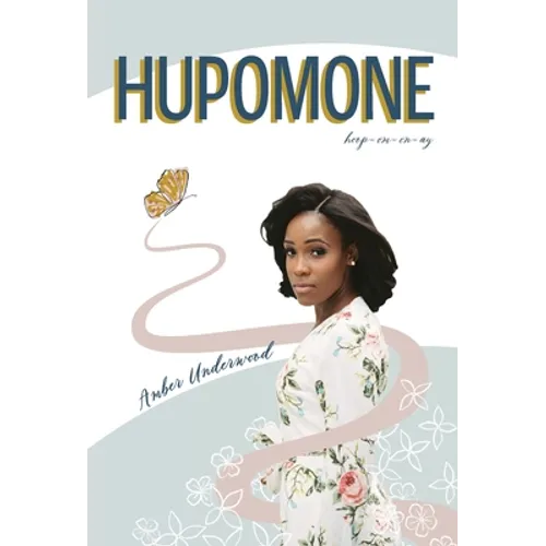 Hupomone: The Journey of a Young Woman Forsaking Stereotypes & Defying Odds to Become Who God Called Her to Be - Hardcover