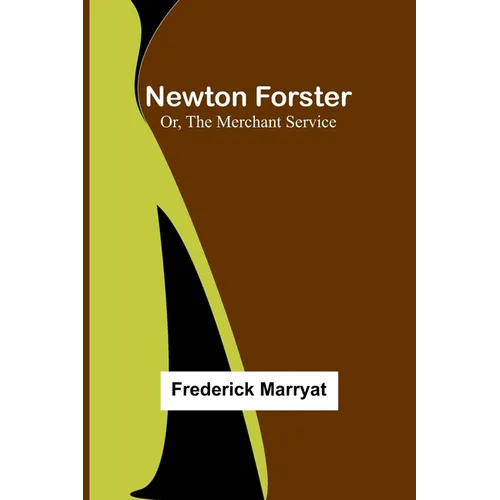 Newton Forster; Or, The Merchant Service - Paperback
