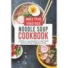 Noodle Soup Cookbook: 4 Books In 1: 300 Recipes For Asian Broth Ramen And Vegetarian Dishes - Paperback