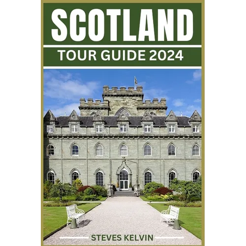 Scotland Tour Guide 2024: Unveiling the Scottish Tapestry, Your Unforgettable Journey from Highlands to Lowland, from Edinburgh to the Isles Thr - Paperback