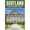Scotland Tour Guide 2024: Unveiling the Scottish Tapestry, Your Unforgettable Journey from Highlands to Lowland, from Edinburgh to the Isles Thr - Paperback