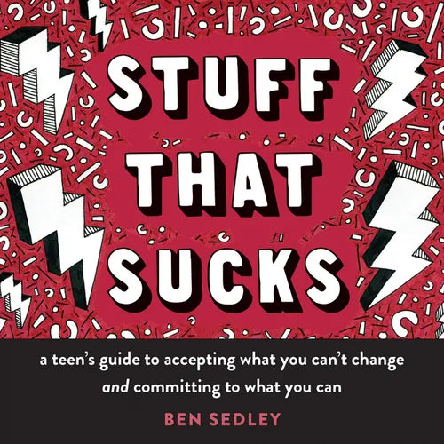 Stuff That Sucks: A Teen's Guide to Accepting What You Can't Change and Committing to What You Can - Paperback